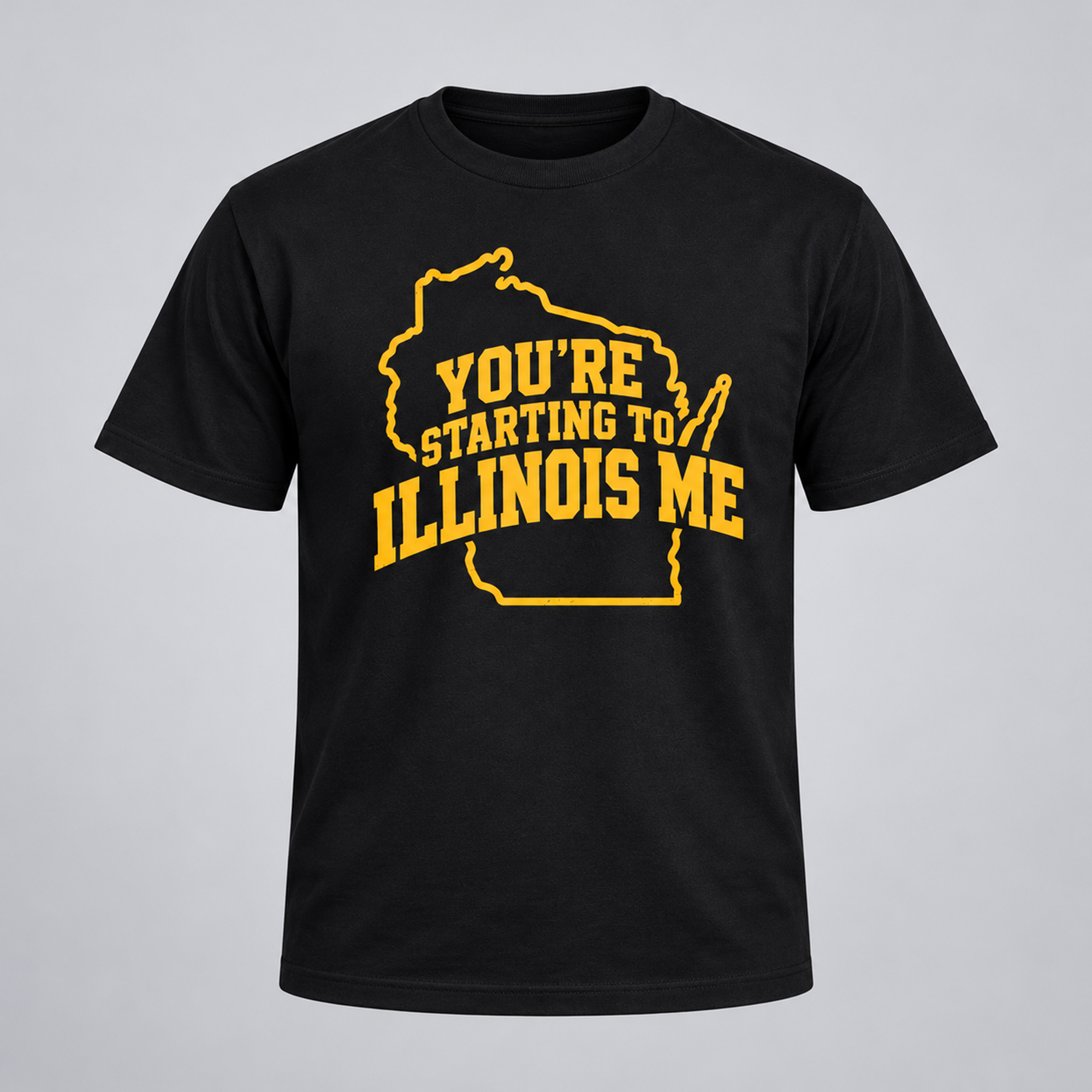 You’re Starting To Illinois Me Shirt 1 You’re Starting To Illinois Me Shirt